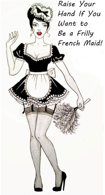 Raise your hand if you want to be a frilly french maid!