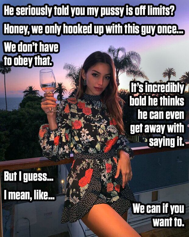 He told you your own wife's pussy was off limits after just one date? That's so so hardcore... I like it.