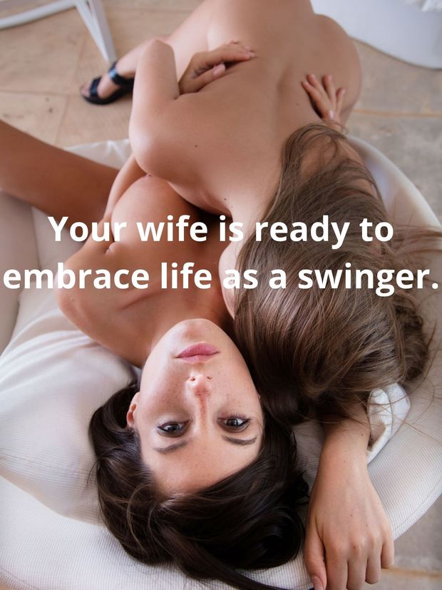 Your wife is ready to embrace life as a swinger.