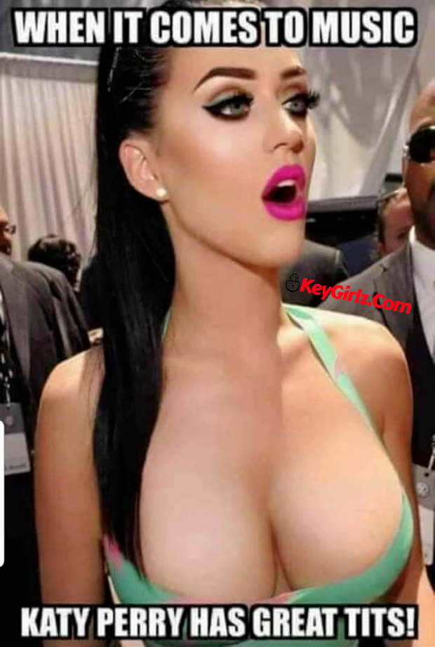 When it come to music, Katy Perry has great tits. (SEE MORE: keygirlz com)