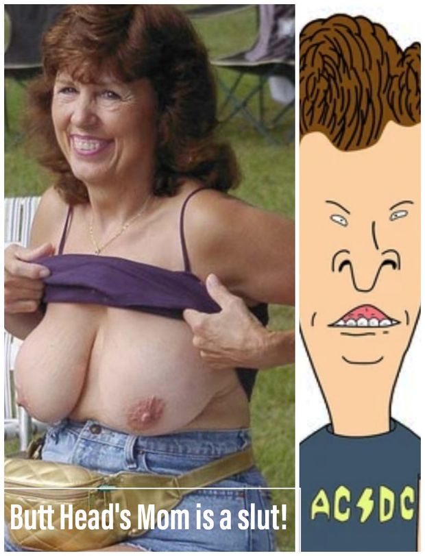 Beavis was right! Butt Head's Mom is a slut